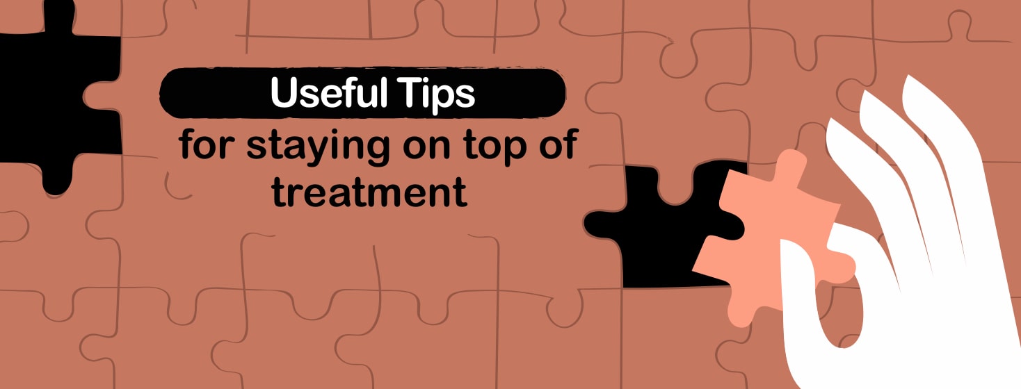 A hand placing a puzzle piece into a puzzle with text reading Useful Tips for staying on top of treatment.